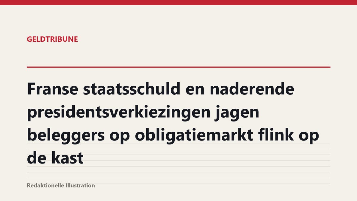 Franse staatsschuld en naderende presidentsverkiezingen jagen beleggers op obligatiemarkt flink op de kast