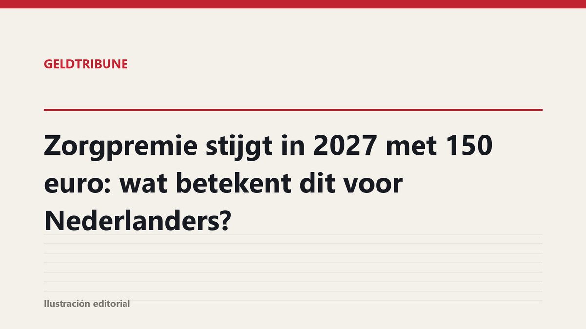Zorgpremie stijgt in 2027 met 150 euro: wat betekent dit voor Nederlanders?